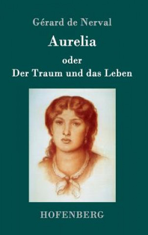 Kniha Aurelia oder Der Traum und das Leben Gérard de Nerval