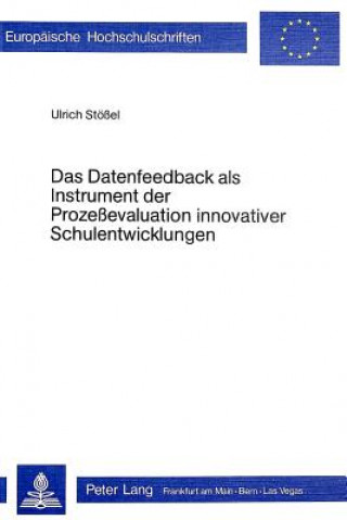 Книга Das Datenfeedback als Instrument der Prozessevaluation innovativer Schulentwicklung Ulrich Stössel