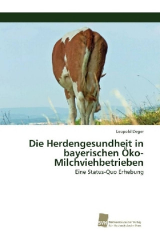 Книга Die Herdengesundheit in bayerischen Öko-Milchviehbetrieben Leopold Deger