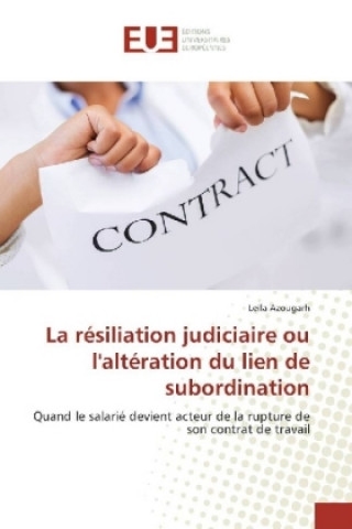 Book La résiliation judiciaire ou l'altération du lien de subordination Leïla Azougarh