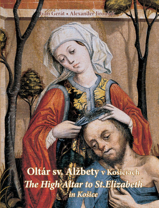 Könyv Oltár sv. Alžbety v Košiciach The High Altar to St. Elizabeth in Košice Ivan Gerát