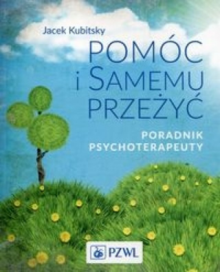 Kniha Pomoc i samemu przezyc Poradnik psychoterapeuty Jacek Kubitsky