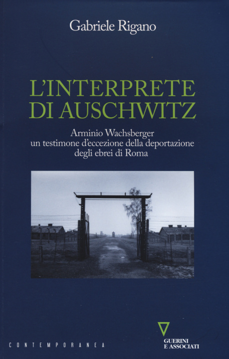 Książka L'interprete di Auschwitz. Arminio Wachsberger, un testimone d'eccezione della deportazione degli ebrei di Roma Gabriele Rigano