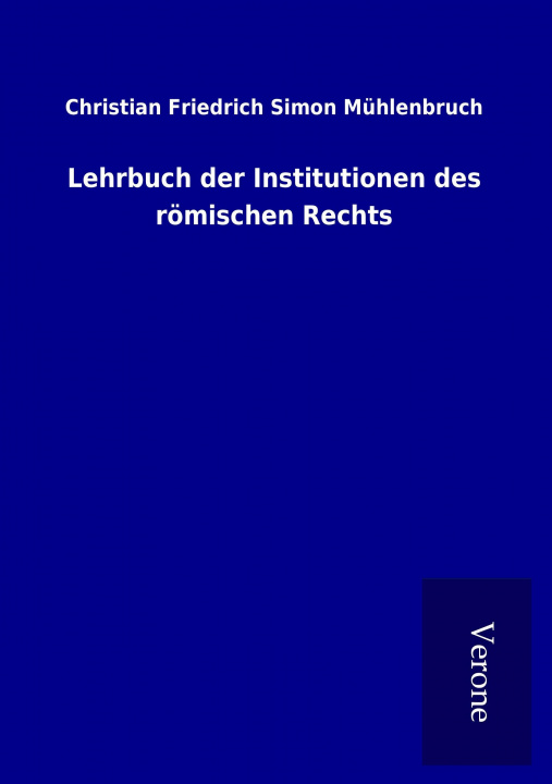 Könyv Lehrbuch der Institutionen des römischen Rechts Christian Friedrich Simon Mühlenbruch