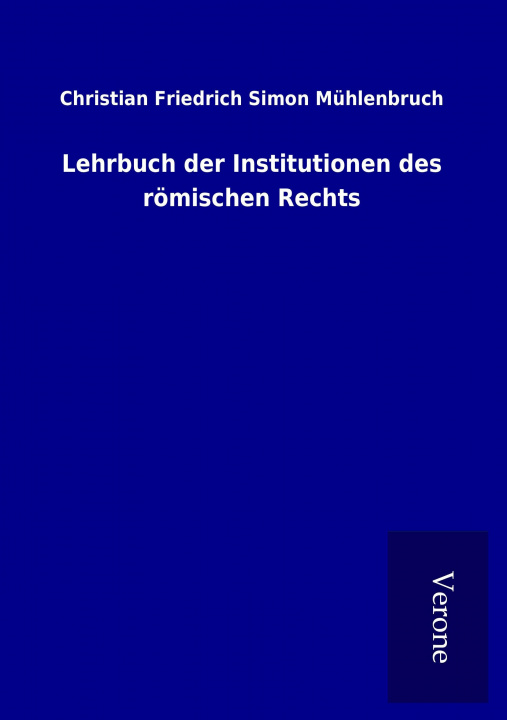 Kniha Lehrbuch der Institutionen des römischen Rechts Christian Friedrich Simon Mühlenbruch