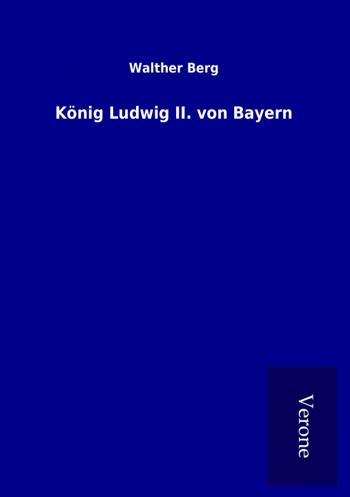 Kniha König Ludwig II. von Bayern Walther Berg