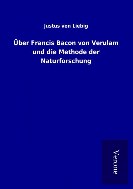 Carte Über Francis Bacon von Verulam und die Methode der Naturforschung Justus von Liebig