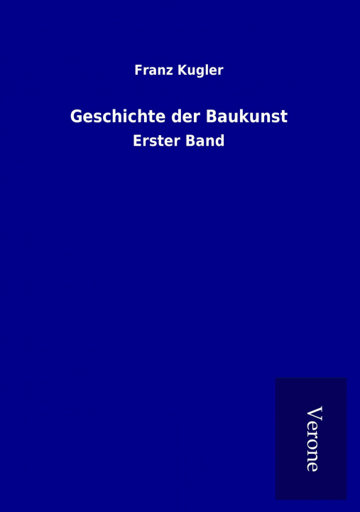 Könyv Geschichte der Baukunst Franz Kugler