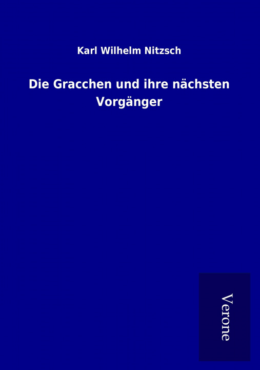 Buch Die Gracchen und ihre nächsten Vorgänger Karl Wilhelm Nitzsch