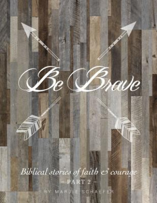 Knjiga Be Brave Marjie Schaefer