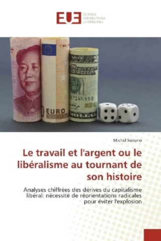 Kniha Le travail et l'argent ou le libéralisme au tournant de son histoire Michel Soriano