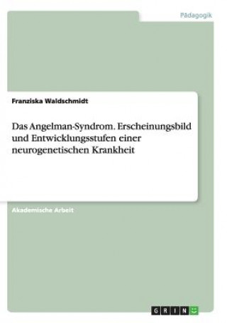 Kniha Das Angelman-Syndrom. Erscheinungsbild und Entwicklungsstufen einer neurogenetischen Krankheit Franziska Waldschmidt