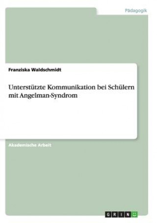 Könyv Unterstützte Kommunikation bei Schülern mit Angelman-Syndrom Franziska Waldschmidt