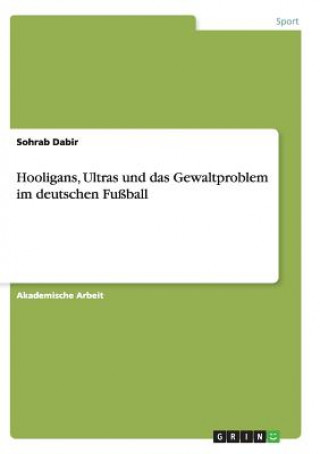 Kniha Hooligans, Ultras und das Gewaltproblem im deutschen Fußball Sohrab Dabir