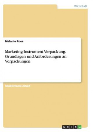 Kniha Marketing-Instrument Verpackung.Grundlagen und Anforderungen an Verpackungen Melanie Roos