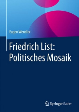Könyv Friedrich List: Politisches Mosaik Eugen Wendler
