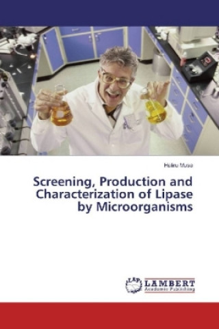 Knjiga Screening, Production and Characterization of Lipase by Microorganisms Haliru Musa