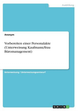 Book Vorbereiten einer Personalakte (Unterweisung Kaufmann/frau Büromanagement) Anonym