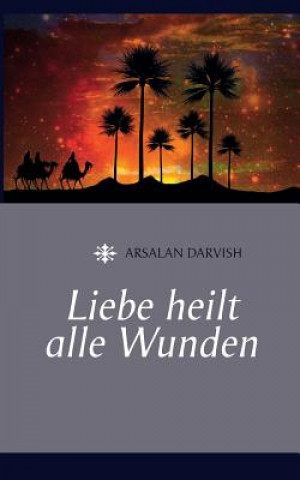 Kniha Liebe heilt alle Wunden Arsalan Darvish