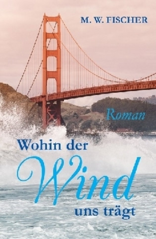 Livre Wohin der Wind uns trägt M. W. Fischer