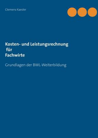 Kniha Kosten- und Leistungsrechnung fur Fachwirte Clemens Kaesler