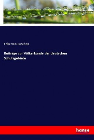 Buch Beitrage zur Voelkerkunde der deutschen Schutzgebiete Felix von Luschan