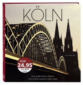 Kniha Köln. Eine große Stadt in Bildern Celia Körber-Leupold