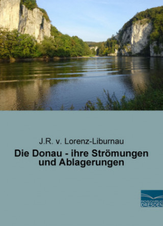 Kniha Die Donau - ihre Strömungen und Ablagerungen J. R. von Lorenz-Liburnau