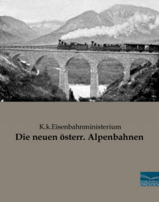 Książka Die neuen österr. Alpenbahnen K. k. Eisenbahnministerium