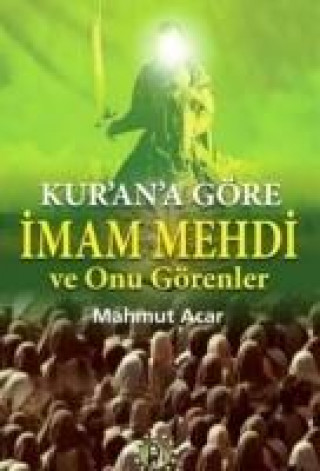 Kniha Kurana Göre Imam Mehdi ve Onu Görenler Mahmut Acar