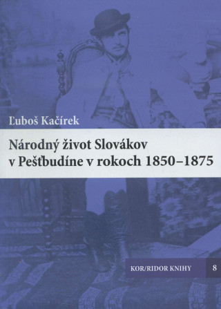 Książka Národný život Slovákov v Pešťbudíne v rokoch 1850-1875 Luboš Kačírek