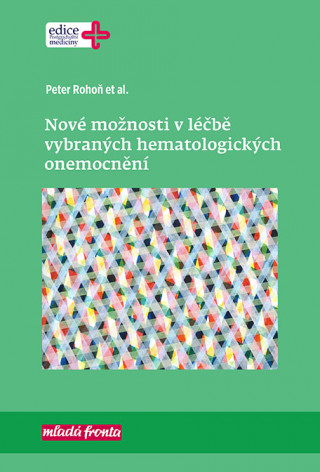 Kniha Nové možnosti v léčbě vybraných hematologických onemocnění Peter Rohoň