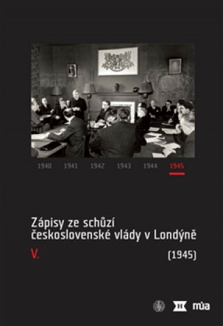 Carte Zápisy ze schůzí československé vlády v Londýně V. (1945) Jan Bílek