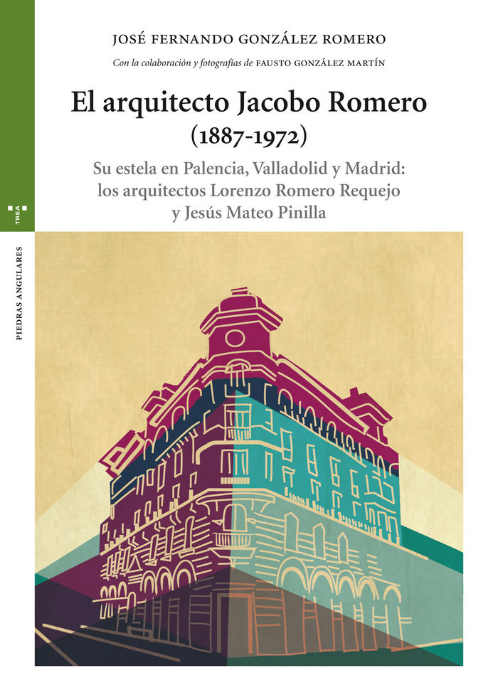 Książka El arquitecto Jacobo Romero (1887-1972). Su estela en Palencia, Valladolid y Madrid: los arquitectos Lorenzo Romero Requejo y Jesús Mateo Pinilla 