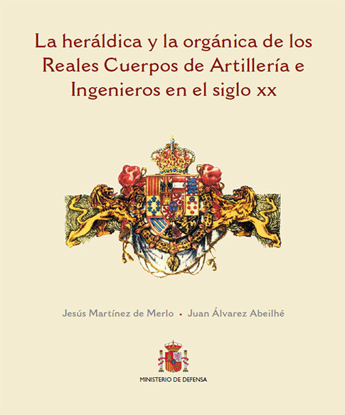 Kniha La heráldica y la orgánica de los Reales Cuerpos de Artillería e Ingenieros en el siglo XX 