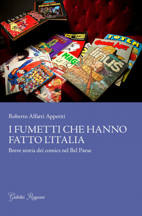 Könyv I fumetti che hanno fatto l'Italia. Breve storia dei comics nel Bel Paese Roberto Alfatti Appetiti