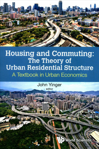 Kniha Housing And Commuting: The Theory Of Urban Residential Structure - A Textbook In Urban Economics John Yinger