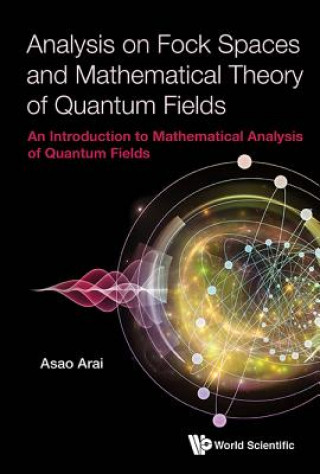 Kniha Analysis On Fock Spaces And Mathematical Theory Of Quantum Fields: An Introduction To Mathematical Analysis Of Quantum Fields Asao Arai