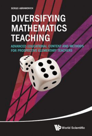 Könyv Diversifying Mathematics Teaching: Advanced Educational Content And Methods For Prospective Elementary Teachers Sergei Abramovich