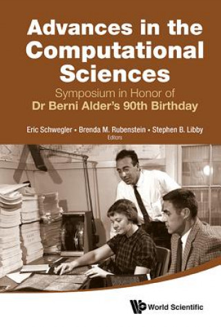 Carte Advances In The Computational Sciences - Proceedings Of The Symposium In Honor Of Dr Berni Alder's 90th Birthday Eric Schwegler
