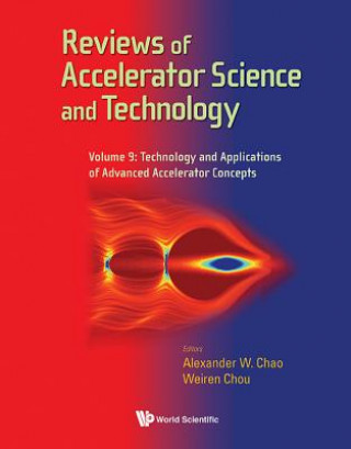 Carte Reviews Of Accelerator Science And Technology - Volume 9: Technology And Applications Of Advanced Accelerator Concepts Weiren Chou