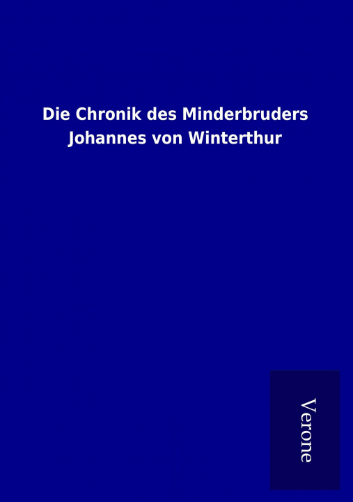 Kniha Die Chronik des Minderbruders Johannes von Winterthur ohne Autor