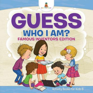 Carte Guess Who I Am? Famous Inventors Edition Activity Books For Kids 8 Baby Professor