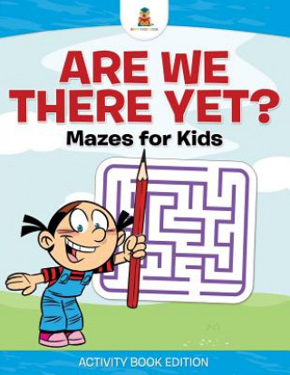 Książka Are We There Yet? Mazes for Kids - Activity Book Edition Baby Professor