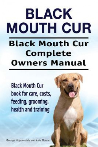 Carte Black Mouth Cur. Black Mouth Cur Complete Owners Manual. Black Mouth Cur book for care, costs, feeding, grooming, health and training. George Hoppendale