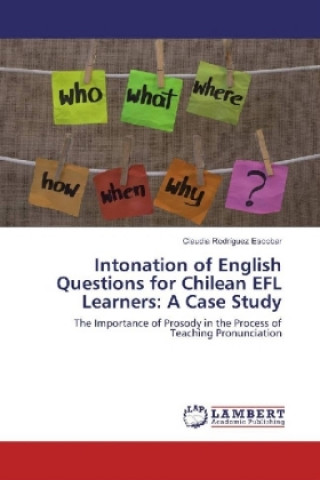 Knjiga Intonation of English Questions for Chilean EFL Learners: A Case Study Claudia Rodríguez Escobar