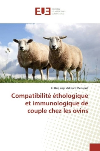 Книга Compatibilité éthologique et immunologique de couple chez les ovins El Hadj Adji Malloum Mahamat