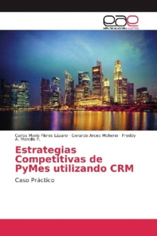 Knjiga Estrategias Competitivas de PyMes utilizando CRM Carlos Mario Flores Lázaro