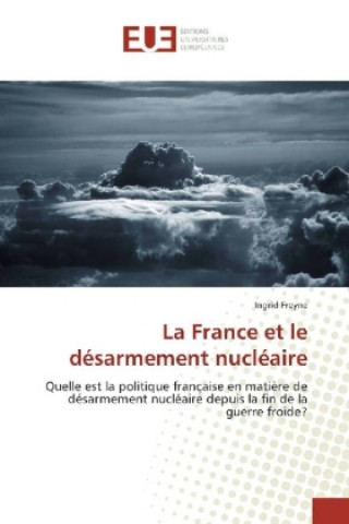 Book La France et le désarmement nucléaire Ingrid Freyne