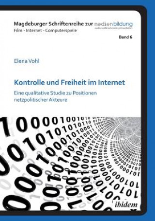 Livre Kontrolle und Freiheit im Internet. Eine qualitative Studie zu Positionen netzpolitischer Akteure Elena Vohl